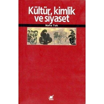 Kültür, Kimlik Ve Siyaset Nafiz Tok