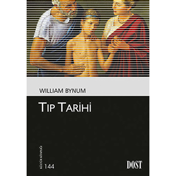 Kültür Kitaplığı 144 - Tıp Tarihi William Bynum