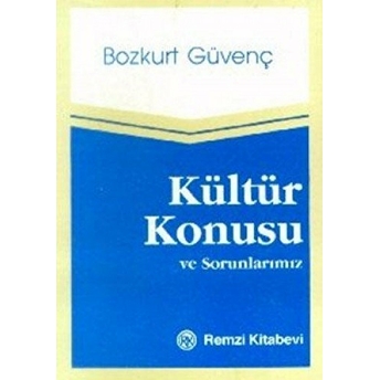 Kültür Konusu Ve Sorunlarımız Bozkurt Güvenç