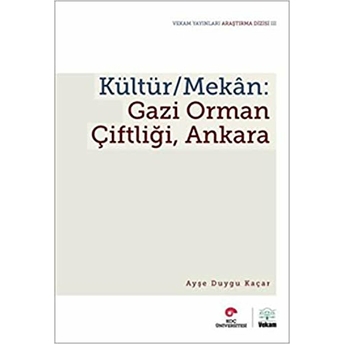 Kültür/Mekân: Gazi Orman Çiftliği, Ankara Ayşe Duygu Kaçar