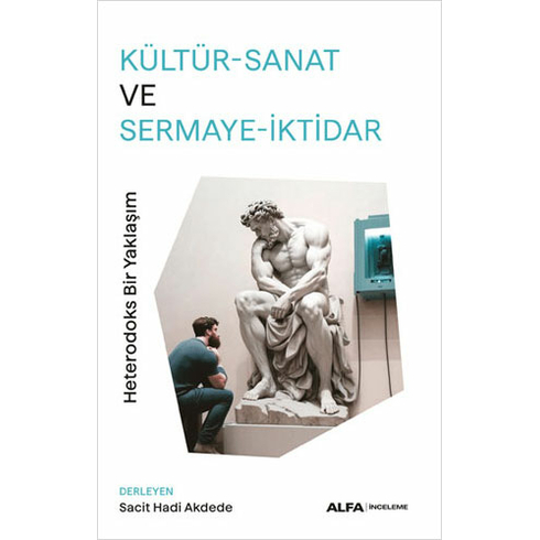 Kültür - Sanat Ve Sermaye - Iktidar (Heterodoks Bir Yaklaşım) - Sacit Hadi Akdede