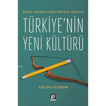 Kültür Savaşlarından Kültürel Iktidara Türkiye'nin Yeni Kültürü Ercan Yıldırım