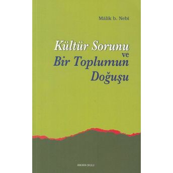 Kültür Sorunu Ve Bir Toplumun Doğuşu Malik B. Nebi