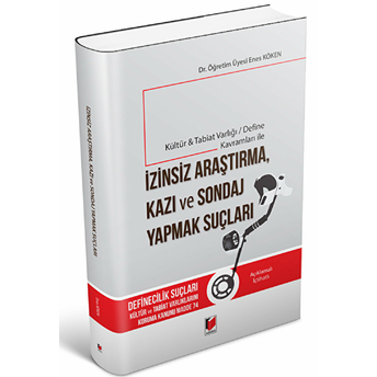 Kültür Tabiat Varlığı / Define Kavramları Ile Izinsiz Araştırma, Kazı Ve Sondaj Yapmak Suçları Enes Köken