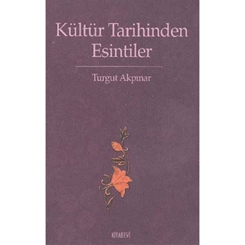 Kültür Tarihinden Esintiler-Turgut Akpınar