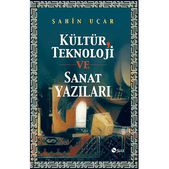 Kültür, Teknoloji Ve Sanat Yazıları Şahin Uçar