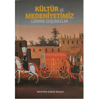 Kültür Ve Medeniyetimiz Üzerine Düşünceler Mustafa Kadir Atasoy