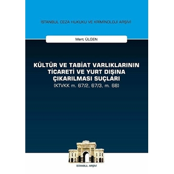 Kültür Ve Tabiat Varlıklarının Ticareti Ve Yurt Dışına Çıkarılması Suçları - Mert Ülgen