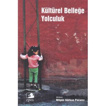 Kültürel Belleğe Yolculuk Nilgün Gürkan Pazarcı