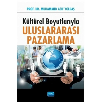 Kültürel Boyutlarıyla Uluslararası Pazarlama - Muhammed Asıf Yoldaş