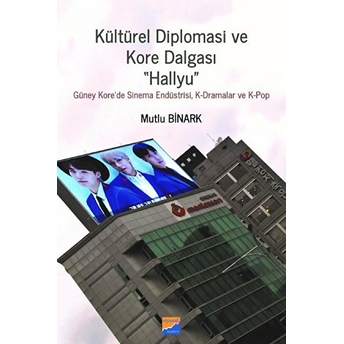 Kültürel Diplomasi Ve Kore Dalgası Hallyu Mutlu Binark