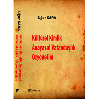 Kültürel Kimlik / Anayasal Vatandaşlık / Özyönetim Uğur Kara