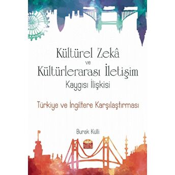 Kültürel Zekâ Ve Kültürlerarası Iletişim Kaygısı Ilişkisi: Türkiye Ve Ingiltere Karşılaştırması