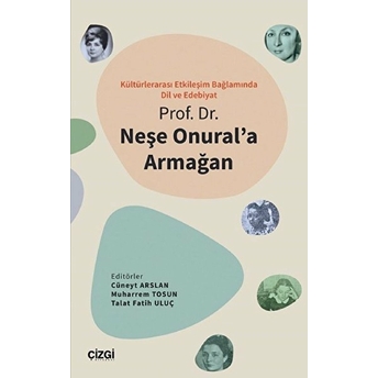 Kültürlerarası Etkileşim Bağlamında Dil Ve Edebiyat - Prof. Dr. Neşe Onural'a Armağan Kolektif