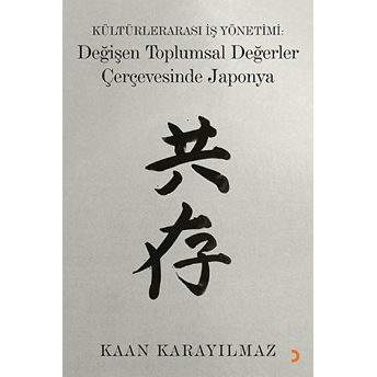 Kültürlerarası Iş Yönetimi: Değişen Toplumsal Değerler Çerçevesinde Japonya - Kaan Karayılmaz