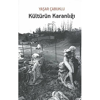 Kültürün Karanlığı Yaşar Çabuklu