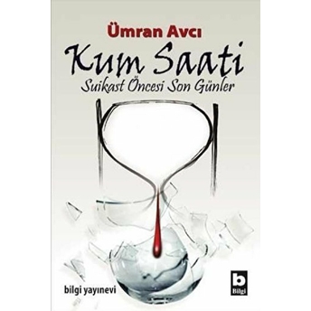 Kum Saati Suikast Öncesi Son Günler Ümran Avcı