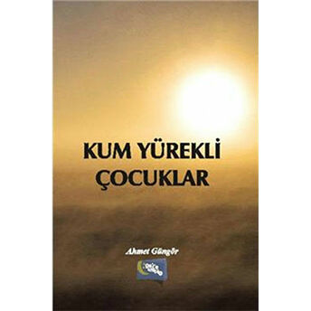 Kum Yürekli Çocuklar Ahmet Güngör