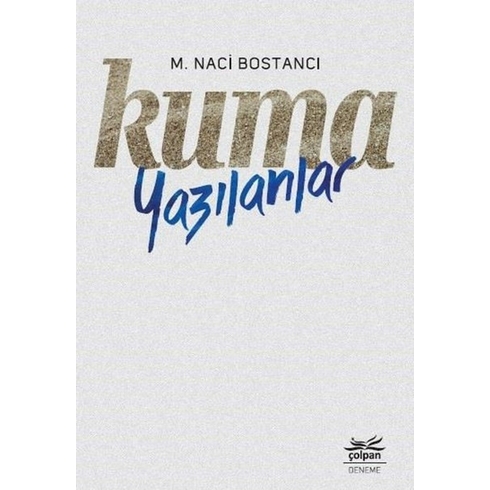 Kuma Yazılanlar - M. Naci Bostancı