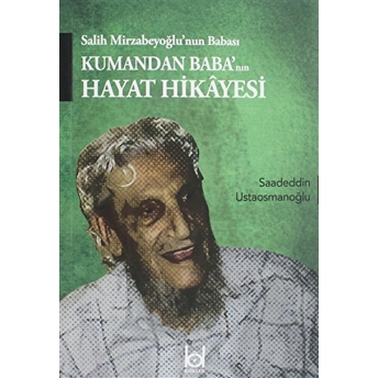 Kumandan Baba'Nın Hayat Hikayesi Saadeddin Ustaosmanoğlu