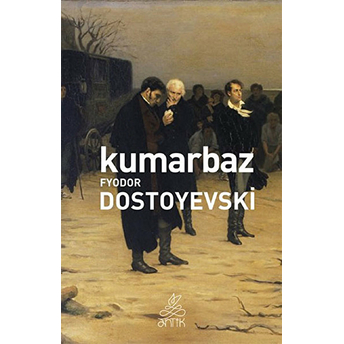 Kumarbaz Fyodor Dostoyevski,Fyodor Mihayloviç Dostoyevski