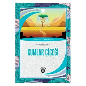 Kumlar Çiçeği - Dünya Çocuk Klasikleri G. De Larigordie