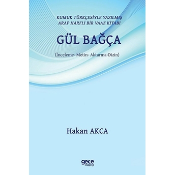 Kumuk Türkçesiyle Yazılmış Arap Harfli Bir Vaaz Kitabı: Gül Bağça (Inceleme  Metin  Aktarma  Dizin) - Hakan Akca