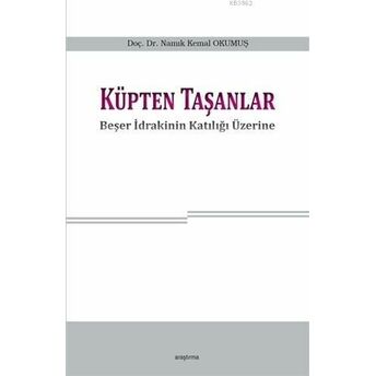 Küpten Taşanlar; Beşer Idrakinin Katılığı Üzerinebeşer Idrakinin Katılığı Üzerine Namık Kemal Okumuş