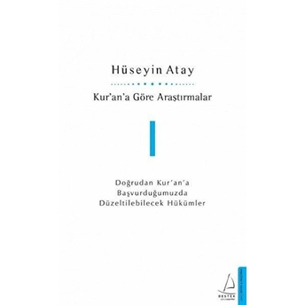 Kur’an’a Göre Araştırmalar I - Doğrudan Kur’an’a Başvurduğumuzda Düzeltilebilecek Hükümler Hüseyin Atay