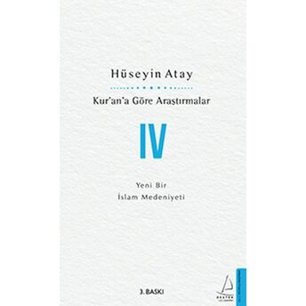 Kur’an’a Göre Araştırmalar Iv - Yeni Bir Islam Medeniyeti Hüseyin Atay