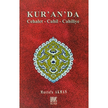 Kur’an’da Cehalet - Cahil - Cahiliye Mustafa Akman