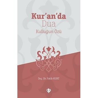 Kur’an’da Dua Kulluğun Özü Doç. Dr. Fatih Kurt