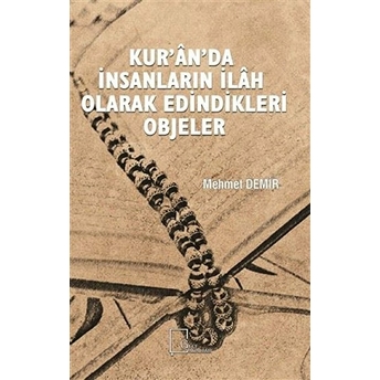 Kur’an’da Insanların Ilah Olarak Edindikleri Objeler - Mehmet Demir