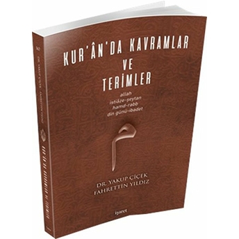 Kur’an’da Kavramlar Ve Terimler (Allah, Istiâze-Şeytan, Hamd-Rabb, Din Günü-Ibadet ) Yakup Çiçek, Fahrettin Yıldız