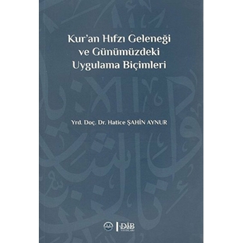 Kur`an Hıfzı Geleneği Ve Günümüzdeki Uygulama Biçimleri Hatice Şahin Aynur