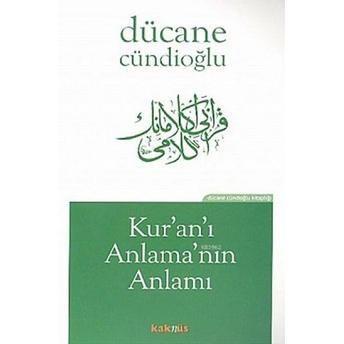 Kur’an’ı Anlama’nın Anlamı Dücane Cündioğlu