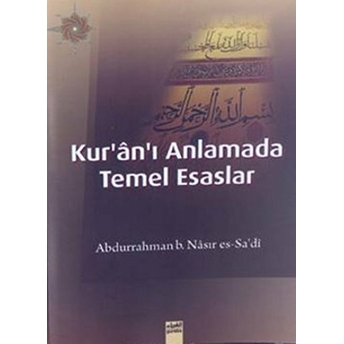 Kur’an-I Anlamada Temel Esaslar Abdurrahman B. Nasır Es-Sa'Di