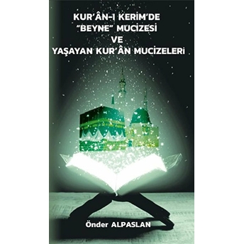 Kur’an-I Kerim’de “Beyne” Mucizesi Ve Yaşayan Kur’an Mucizeleri - Önder Alpaslan