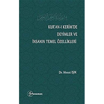 Kur’an-I Kerim’de Deyimler Ve Insanın Temel Özellikleri Mesut Işık