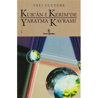 Kur’an-I Kerim’de Yaratma Kavramı Veli Ulutürk