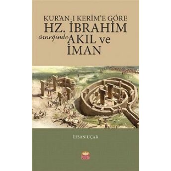 Kur’an-I Kerim’e Göre Hz. Ibrahim Örneğinde Akıl Ve Iman Ihsan Uçar