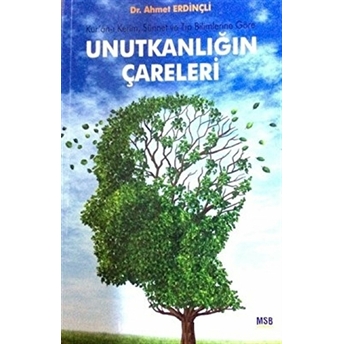 Kur’an-I Kerim, Sünnet Ve Tıp Bilimlerine Göre Unutkanlığın Çareleri Ahmet Erdinçli