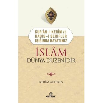 Kur’ân-I Kerim Ve Hadis-I Şerifler Işığında Hayatımız Islâm Dünya Düzenidir Kerim Aytekin