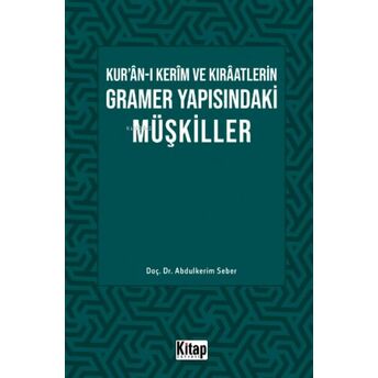 Kur’ân-I Kerîm Ve Kırâatlerin Gramer Yapısındaki Müşkiller Abdulkerim Seber