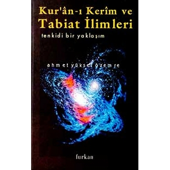 Kur’an-I Kerim Ve Tabiat Ilimleri Tenkidi Bir Yaklaşım Ahmed Yüksel Özemre