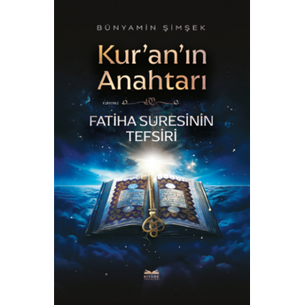 Kur’an’ın Anahtarı -Fatiha Suresinin Tefsiri- Bünyamin Şimşek