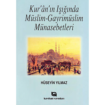 Kur`an`ın Işığında Müslim - Gayrimüslim Münasebetleri - Hüseyin Yılmaz