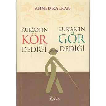 Kur’an’ın Kör Dediği - Kur’an’ın Gör Dediği Ahmed Kalkan