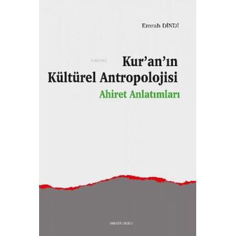 Kur’an’ın Kültürel Antropolojisi;Ahiret Anlatımlarıahiret Anlatımları Emrah Dindi