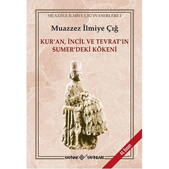 Kur’an Incil Ve Tevrat’ın Sümer’deki Kökeni Muazzez Ilmiye Çığ